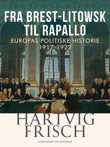 Fra Brest–Litowsk til Rapallo. Europas politiske historie 1917–1922