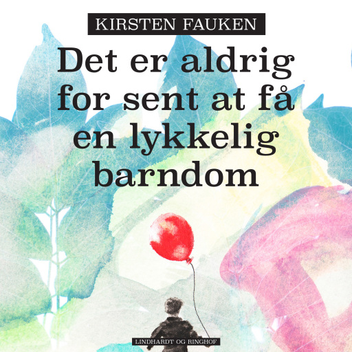 Det er aldrig for sent at få en lykkelig barndom