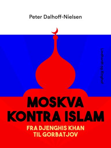 Moskva kontra Islam. Fra Djenghis Khan til Gorbatjov