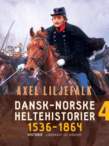 Dansk–norske heltehistorier 1536–1864. Bind 4