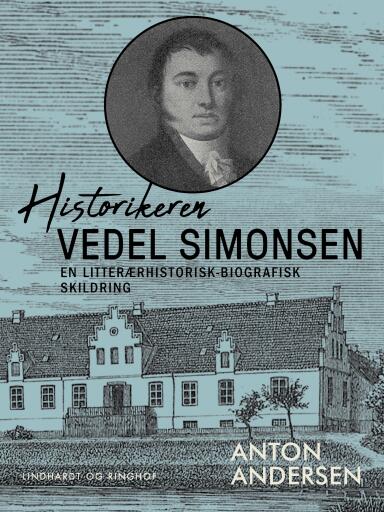 Historikeren Vedel Simonsen. En litterærhistorisk–biografisk skildring