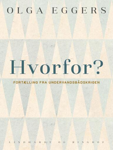 Hvorfor – ? Fortælling fra Undervandsbåds–Krigen