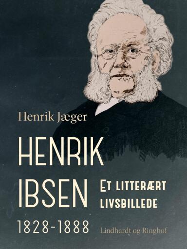 Henrik Ibsen 1828–1888. Et litterært livsbillede