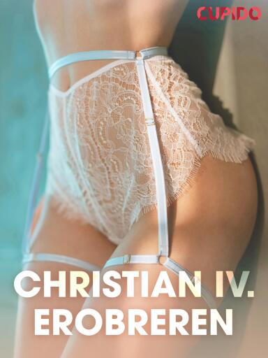 Portada del libro «Christian IV. Erobreren – erotisk novelle», de Cupido