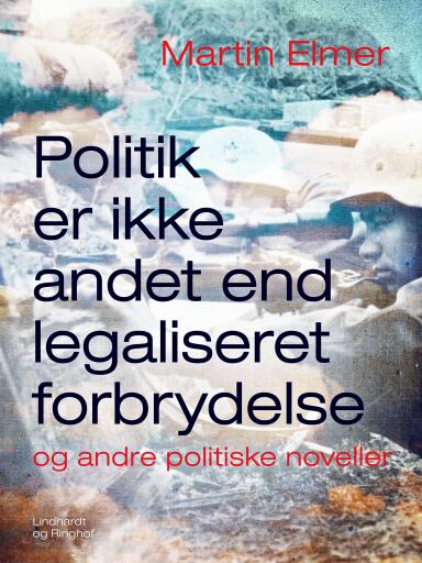 Politik er ikke andet end legaliseret forbrydelse – og andre politiske noveller
