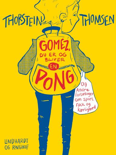 Gomez, du er og bliver en pong – og andre fortællinger om sport, rock og kærlighed