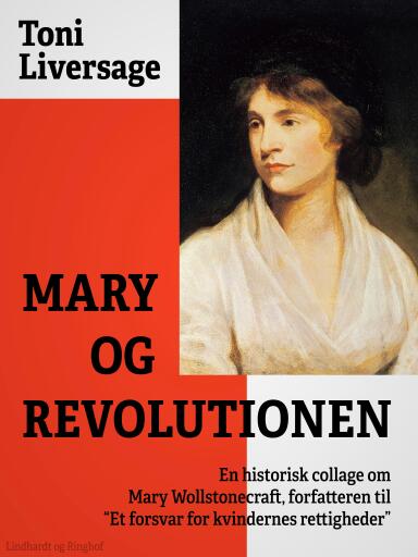 Mary og revolutionen. En historisk collage om Mary Wollstonecraft, forfatteren til "Et forsvar for k