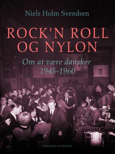 Rock'n roll og nylon. Om at være dansker 1945–1960