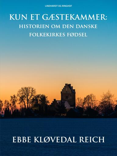 Kun et gæstekammer. Historien om den danske folkekirkes fødsel