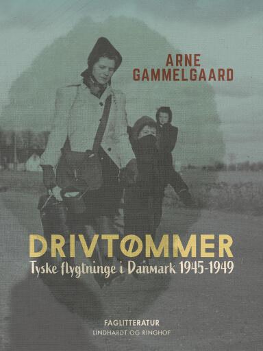 Drivtømmer. Tyske flygtninge i Danmark 1945–1949