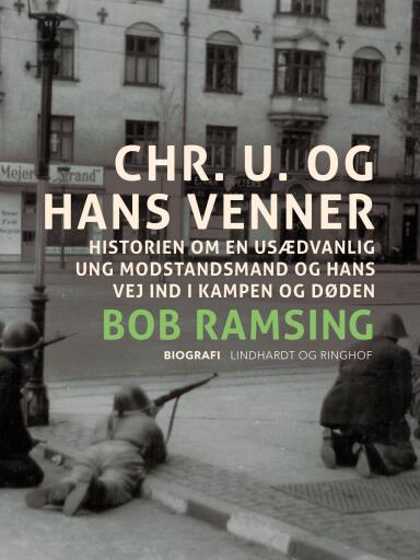 Chr. U. og hans venner. Historien om en usædvanlig ung modstandsmand og hans vej ind i kampen og død