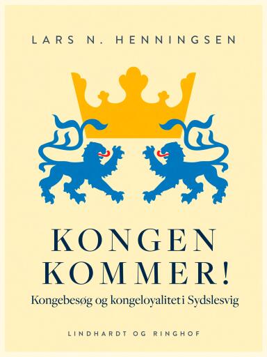 Kongen kommer! Kongebesøg og kongeloyalitet i Sydslesvig