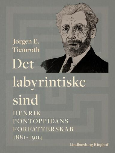 Det labyrintiske sind. Henrik Pontoppidans forfatterskab 1881–1904