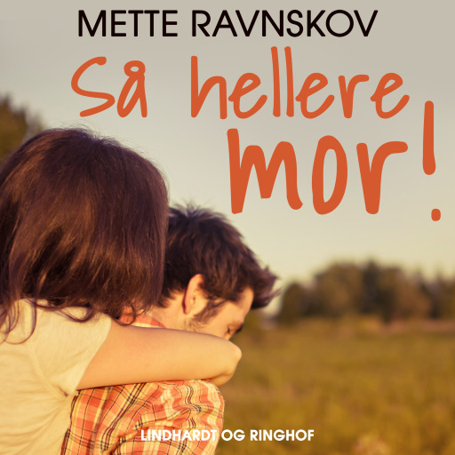 Så hellere mor!