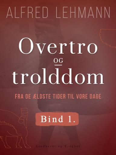 Overtro og trolddom fra de ældste tider til vore dage. Bind 1