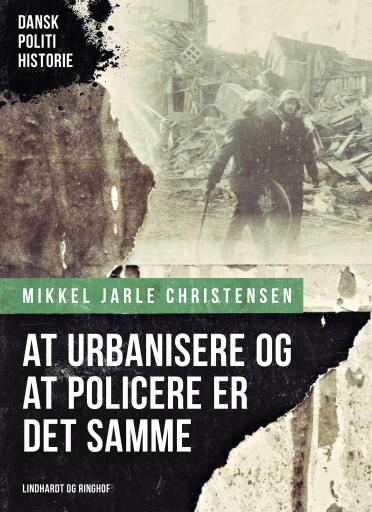 Portada del libro «At urbanisere og at policere er det samme», de Mikkel Jarle Christensen
