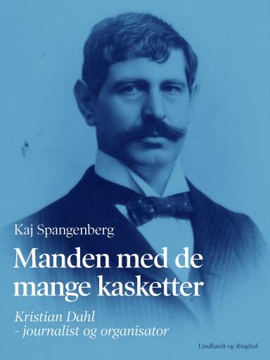 Manden med de mange kasketter. Kristian Dahl – journalist og organisator