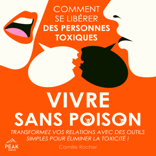 Vivre sans poison : Comment se libérer des personnes toxiques