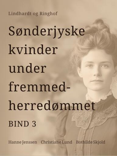 Sønderjyske kvinder under fremmedherredømmet. Bind 3