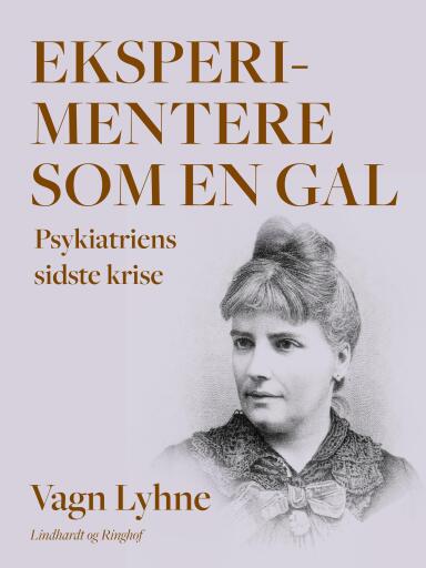 Eksperimentere som en gal. Psykiatriens sidste krise