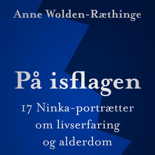 På isflagen: 17 Ninka–portrætter om livserfaring og alderdom