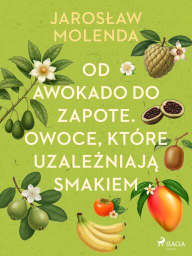 Od awokado do zapote. Owoce, które uzależniają smakiem