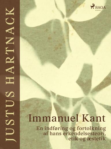 Immanuel Kant. En indføring og fortolkning af hans erkendelsesteori, etik og æstetik