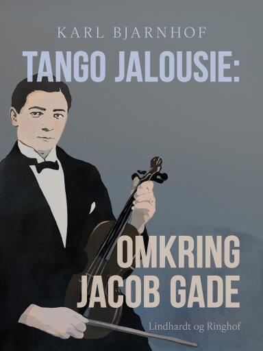 Tango Jalousie: Omkring Jacob Gade
