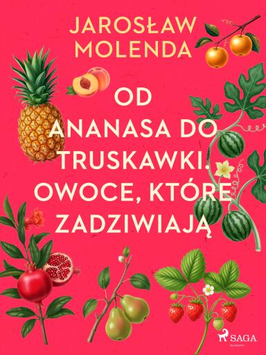 Od ananasa do truskawki. Owoce, które zadziwiają