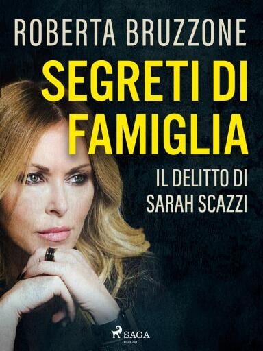 Segreti di famiglia. Il delitto di Sarah Scazzi. Le prove, i depistaggi e le lacrime di plastica