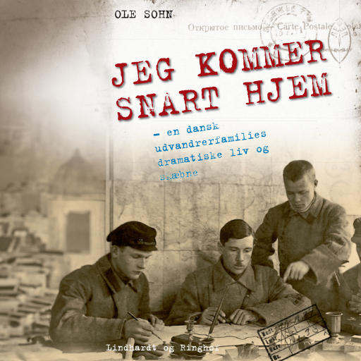 Jeg kommer snart hjem: En beretning om en dansk udvandrerfamilies dramatiske tilværelse