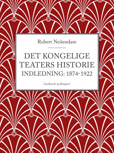 Portada del libro «Det Kongelige Teaters historie (Indledning: 1874–1922)», de Robert Neiiendam