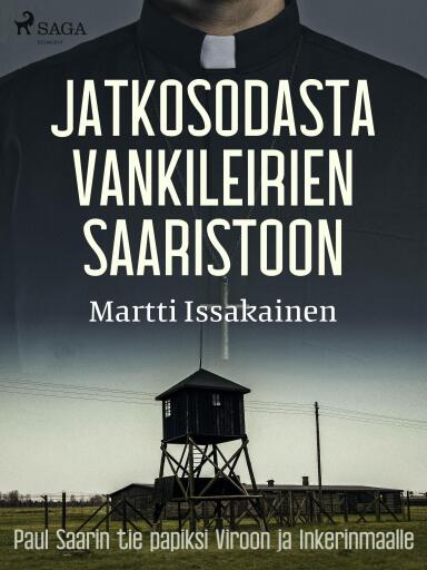 Portada del libro «Jatkosodasta vankileirien saaristoon: Paul Saarin tie papiksi Viroon ja Inkerinmaalle», de Martti Issakainen