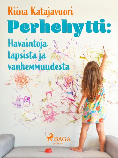 Portada del libro «Perhehytti: Havaintoja lapsista ja vanhemmuudesta», de Riina Katajavuori
