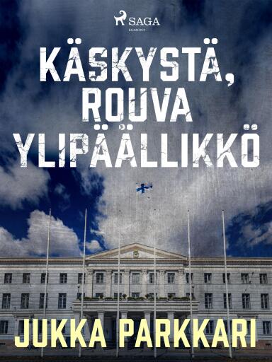Portada del libro «Käskystä, rouva ylipäällikkö», de Jukka Parkkari