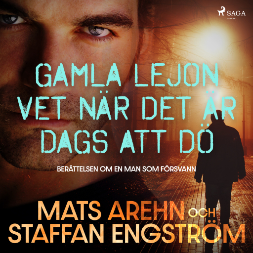 Portada del audiolibro «Gamla lejon vet när det är dags att dö: berättelsen om en man som försvann», de Mats Arehn, Staffan Engström