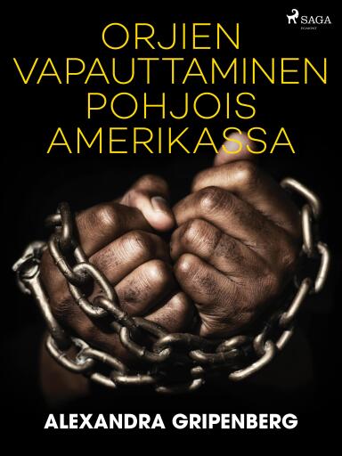 Portada del libro «Orjien vapauttaminen Pohjois-Amerikassa», de Alexandra Gripenberg