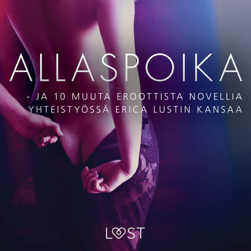 Portada del audiolibro «Allaspoika - ja 10 muuta eroottista novellia yhteistyössä Erica Lustin kansaa», de Eri tekijöitä
