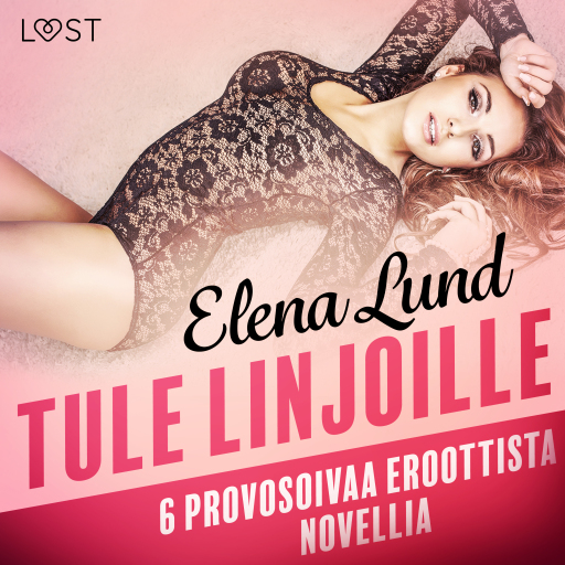 Portada del audiolibro «Tule linjoille - 6 provosoivaa eroottista novellia»