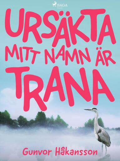 Portada del libro «Ursäkta, mitt namn är Trana», de Gunvor Håkansson