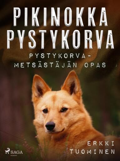 Portada del libro «Pikinokka pystykorva - Pystykorvametsästäjän opas», de Erkki Tuominen