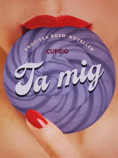 Portada del libro «Ta mig - erotiska BDSM-noveller», de Cupido