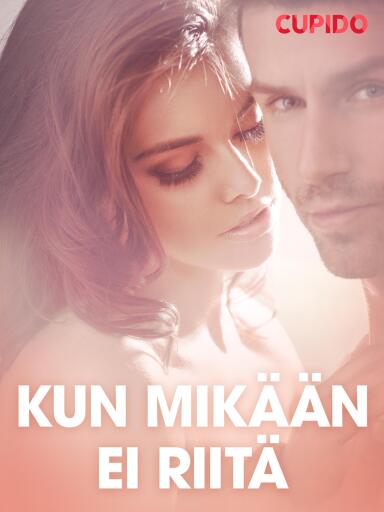 Portada del libro «Kun mikään ei riitä – eroottinen novelli», de Cupido