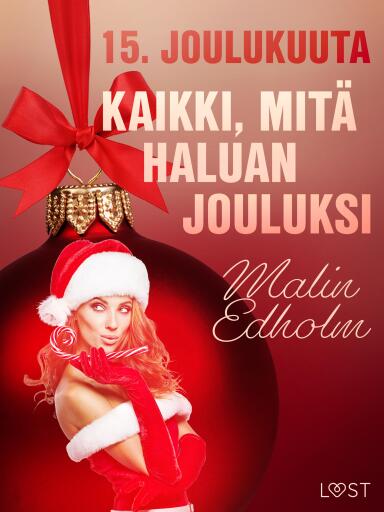 Portada del libro «15. joulukuuta: Kaikki, mitä haluan jouluksi – eroottinen joulukalenteri», de Malin Edholm