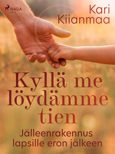 Portada del libro «Kyllä me löydämme tien: Jälleenrakennus lapsille eron jälkeen», de Kari Kiianmaa