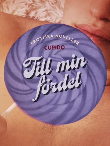 Portada del libro «Till min fördel - erotiska noveller», de Cupido