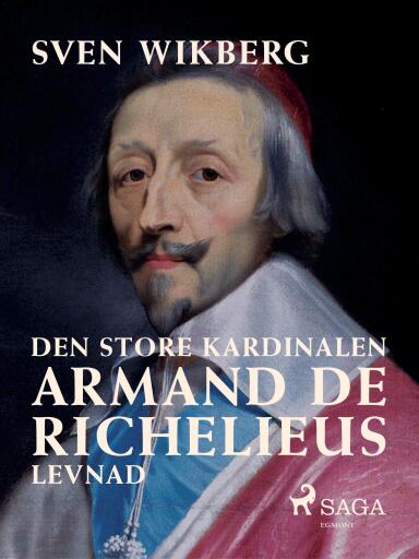 Portada del libro «Den store kardinalen : Armand de Richelieus levnad», de Sven Wikberg