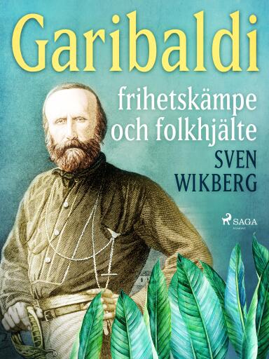 Portada del libro «Garibaldi : frihetskämpe och folkhjälte», de Sven Wikberg