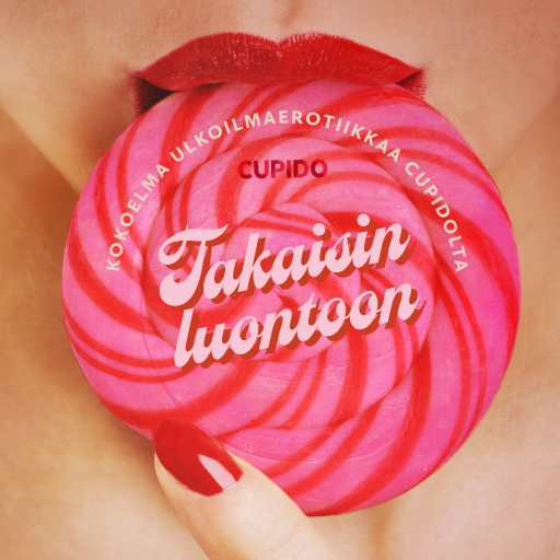 Portada del audiolibro «Takaisin luontoon: Kokoelma ulkoilmaerotiikkaa Cupidolta», de Cupido