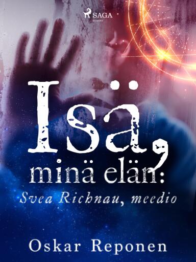 Portada del libro «Isä, minä elän: Svea Richnau, meedio», de Oskar Reponen